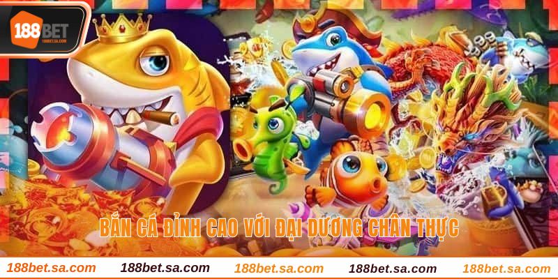 TRANG CHỦ 49 Bắn cá đỉnh cao với đại dương chân thực